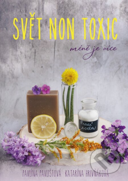 E-kniha: Svět non toxic (Katarína Hrivňáková a Pavla Pavlištová). CPRESS, 2021 E-kniha: Svět non toxic (Katarína Hrivňáková a Pavla Pavlištová). CPRESS, 2021