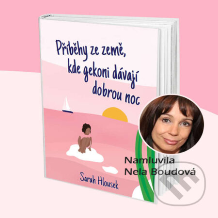 Audiokniha: Příběhy ze země, kde gekoni dávají dobrou noc (Sarah Hlousek). Šárka Hloušková, 2021 Audiokniha: Příběhy ze země, kde gekoni dávají dobrou noc (Sarah Hlousek). Šárka Hloušková, 2021
