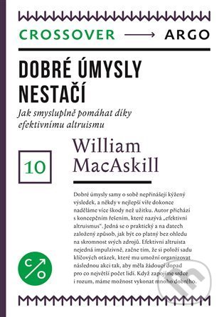 Kniha: Dobré úmysly nestačí (William MacAskill). Argo, 2021 Kniha: Dobré úmysly nestačí (William MacAskill). Argo, 2021