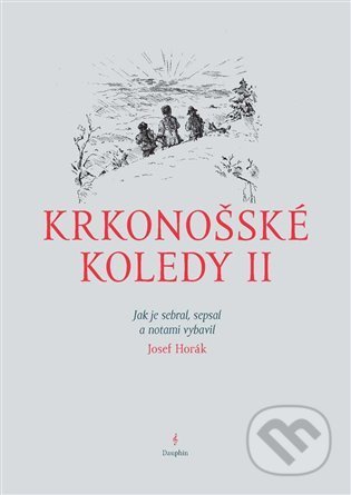 Kniha: Krkonošské koledy II. (Josef Horák). Dauphin, 2021 Kniha: Krkonošské koledy II. (Josef Horák). Dauphin, 2021