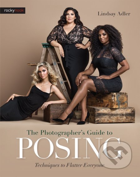 The Photographer&#039;s Guide to Posing - Lindsay Adler, Rocky Nook, 2017