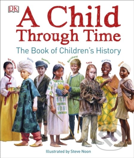 Kniha: A Child Through Time (Phil Wilkinson). Dorling Kindersley, 2017 Kniha: A Child Through Time (Phil Wilkinson). Dorling Kindersley, 2017