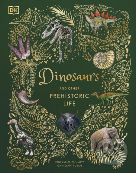 Kniha: Dinosaurs and Other Prehistoric Life (Anusuya Chinsamy-Turan). Dorling Kindersley, 2021 Kniha: Dinosaurs and Other Prehistoric Life (Anusuya Chinsamy-Turan). Dorling Kindersley, 2021