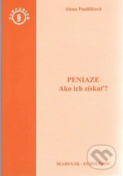 Kniha: Peniaze (Alena Pauličková). Eurounion, 2011 Kniha: Peniaze (Alena Pauličková). Eurounion, 2011