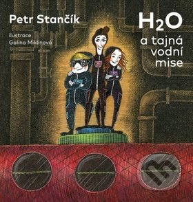 Kniha: H2O a tajná vodní mise (Petr Stančík). freytag&berndt, 2017 Kniha: H2O a tajná vodní mise (Petr Stančík). freytag&berndt, 2017