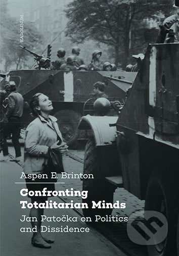 Confronting Totalitarian Minds: Jan Patočka on Politics and Dissidence - Aspen Brinton, Karolinum, 2021