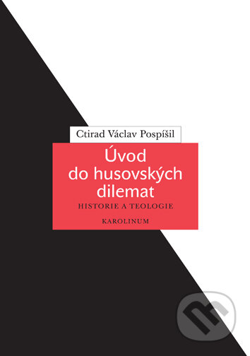 E-kniha: Úvod do husovských dilemat (Ctirad Václav Pospíšil). Karolinum, 2020 E-kniha: Úvod do husovských dilemat (Ctirad Václav Pospíšil). Karolinum, 2020