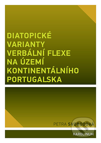 E-kniha: Diatopické varianty verbální flexe na území kontinentálního Portugalska (Petra Svobodová). Karolinum, 2021 E-kniha: Diatopické varianty verbální flexe na území kontinentálního Portugalska (Petra Svobodová). Karolinum, 2021
