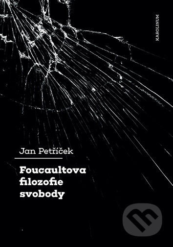 E-kniha: Foucaultova filozofie svobody (Jan Petříček). Karolinum, 2021 E-kniha: Foucaultova filozofie svobody (Jan Petříček). Karolinum, 2021