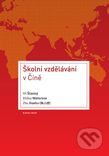 E-kniha: Školní vzdělávání v Číně (Eliška Walterová, Vít Šťastný a Zhu Xiaohu). Karolinum, 2021 E-kniha: Školní vzdělávání v Číně (Eliška Walterová, Vít Šťastný a Zhu Xiaohu). Karolinum, 2021