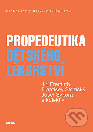 E-kniha: Propedeutika dětského lékařství (František Stožický, Jiří Fremuth a Josef Sýkora). Karolinum, 2021 E-kniha: Propedeutika dětského lékařství (František Stožický, Jiří Fremuth a Josef Sýkora). Karolinum, 2021