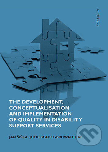 E-kniha: The Development, Conceptualisation and Implementation of Quality in Disability Support Services (Jan Šiška a Julie Beadle-Brown). Karolinum, 2021 E-kniha: The Development, Conceptualisation and Implementation of Quality in Disability Support Services (Jan Šiška a Julie Beadle-Brown). Karolinum, 2021