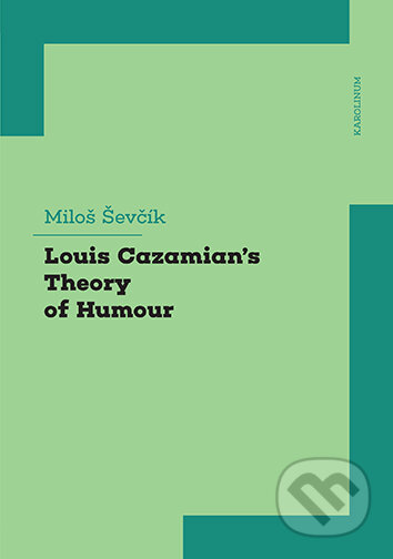 E-kniha: Louis Cazamian´s Theory of Humour (Miloš Ševčík). Karolinum, 2021 E-kniha: Louis Cazamian´s Theory of Humour (Miloš Ševčík). Karolinum, 2021