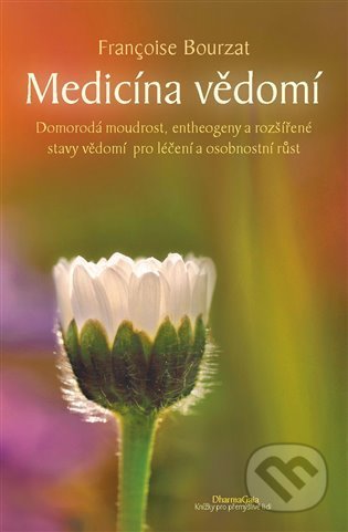 Kniha: Medicína vědomí (Francoise Bourzat). DharmaGaia, 2021 Kniha: Medicína vědomí (Francoise Bourzat). DharmaGaia, 2021