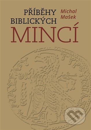 Kniha: Příběhy biblických mincí (Michal Mašek). Nakladatelství Lidové noviny, 2021 Kniha: Příběhy biblických mincí (Michal Mašek). Nakladatelství Lidové noviny, 2021