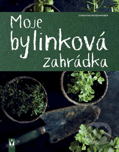 Kniha: Moje bylinková zahrádka (Christine Weidenweber). Vašut, 2021 Kniha: Moje bylinková zahrádka (Christine Weidenweber). Vašut, 2021