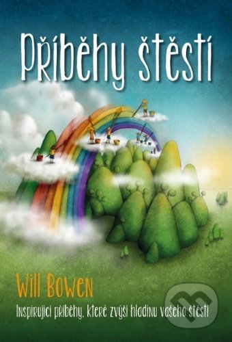 Kniha: Příběhy štěstí (Will Bowen). Synergie, 2021 Kniha: Příběhy štěstí (Will Bowen). Synergie, 2021