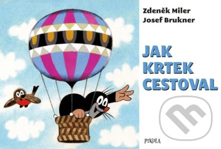 Kniha: Jak Krtek cestoval (Josef Brukner a Zdeněk Miler). Pikola, 2021 Kniha: Jak Krtek cestoval (Josef Brukner a Zdeněk Miler). Pikola, 2021