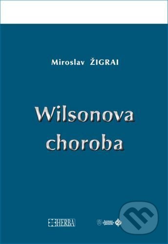 Kniha: Wilsonova choroba (Miroslav Žigrai). Herba, 2021 Kniha: Wilsonova choroba (Miroslav Žigrai). Herba, 2021
