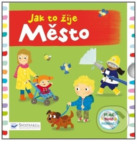 Kniha: Jak to žije Město (Jo Byatt a Louise Foreshaw). Svojtka&Co., 2022 Kniha: Jak to žije Město (Jo Byatt a Louise Foreshaw). Svojtka&Co., 2022