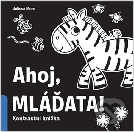 Kniha: Ahoj, mláďata! (Julissa Mora). Svojtka&Co., 2021 Kniha: Ahoj, mláďata! (Julissa Mora). Svojtka&Co., 2021