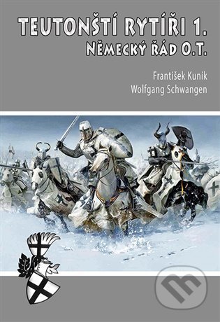 Kniha: Teutonští rytíři I. (František Kuník a Wolfgang Schwangen). Českycestovatel.cz, 2021 Kniha: Teutonští rytíři I. (František Kuník a Wolfgang Schwangen). Českycestovatel.cz, 2021