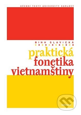 Kniha: Praktická fonetika vietnamštiny (Nguyen Thi Binh Slavická). Karolinum, 2021 Kniha: Praktická fonetika vietnamštiny (Nguyen Thi Binh Slavická). Karolinum, 2021