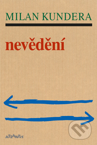 Kniha: Nevědění (Milan Kundera). Atlantis, 2021 Kniha: Nevědění (Milan Kundera). Atlantis, 2021