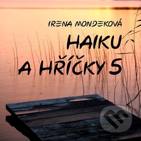E-kniha: Haiku a hříčky 5 (Irena Mondeková). E-knihy jedou E-kniha: Haiku a hříčky 5 (Irena Mondeková). E-knihy jedou