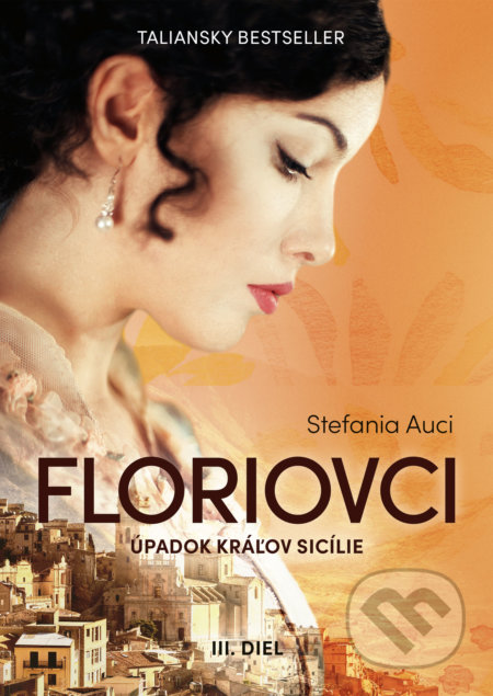 Kniha: Floriovci - Úpadok kráľov Sicílie (Stefania Auci). Metafora, 2022 Kniha: Floriovci - Úpadok kráľov Sicílie (Stefania Auci). Metafora, 2022