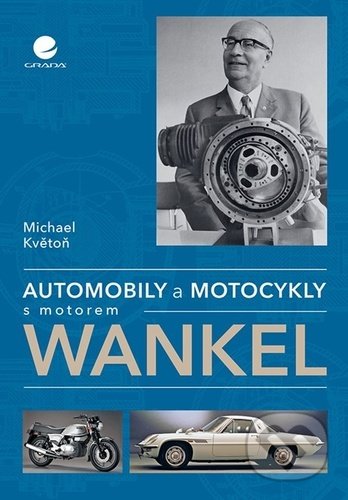 Kniha: Automobily a motocykly s motorem Wankel (Michael Květoň). Grada, 2021 Kniha: Automobily a motocykly s motorem Wankel (Michael Květoň). Grada, 2021
