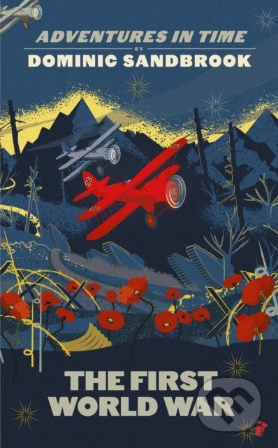 Kniha: Adventures in Time: The First World War (Dominic Sandbrook). Particular Books, 2021 Kniha: Adventures in Time: The First World War (Dominic Sandbrook). Particular Books, 2021