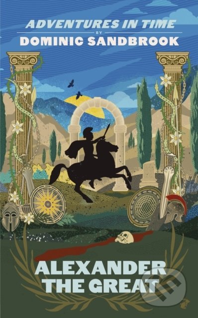 Kniha: Adventures in Time: Alexander the Great (Dominic Sandbrook). Particular Books, 2021 Kniha: Adventures in Time: Alexander the Great (Dominic Sandbrook). Particular Books, 2021