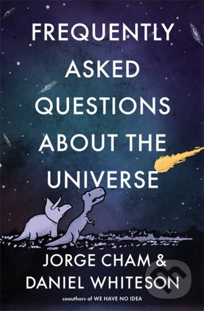 Kniha: Frequently Asked Questions About the Universe (Daniel Whiteson a Jorge Cham). John Murray, 2021 Kniha: Frequently Asked Questions About the Universe (Daniel Whiteson a Jorge Cham). John Murray, 2021