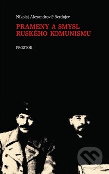 Kniha: Prameny a smysl ruského komunismu (Nikolaj A. Berďajev). Prostor, 2012 Kniha: Prameny a smysl ruského komunismu (Nikolaj A. Berďajev). Prostor, 2012