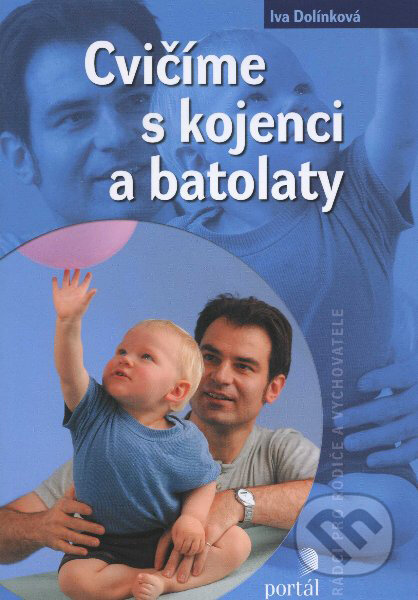 Kniha: Cvičíme s kojenci a batolaty (Iva Dolínková). Portál, 2012 Kniha: Cvičíme s kojenci a batolaty (Iva Dolínková). Portál, 2012