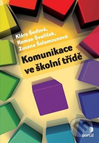 Kniha: Komunikace ve školní třídě (Klára Šeďová a kolektiv). Portál, 2012 Kniha: Komunikace ve školní třídě (Klára Šeďová a kolektiv). Portál, 2012