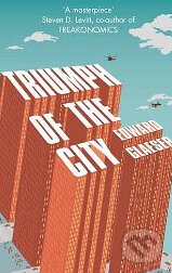 Kniha: Triumph of the City (Edward Glaeser). MacMillan, 2012 Kniha: Triumph of the City (Edward Glaeser). MacMillan, 2012
