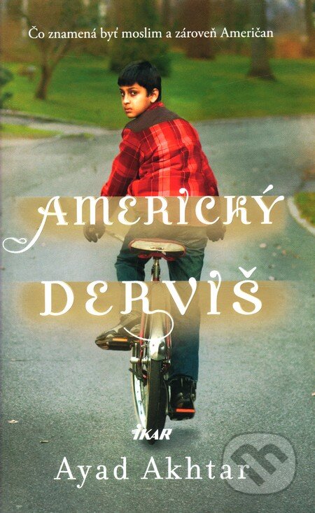 Kniha: Americký derviš (Ayad Akhtar). Ikar, 2012 Kniha: Americký derviš (Ayad Akhtar). Ikar, 2012