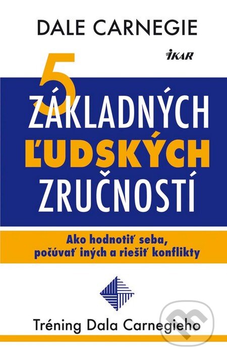 Kniha: 5 základných ľudských zručností (Dale Carnegie). Ikar, 2012 Kniha: 5 základných ľudských zručností (Dale Carnegie). Ikar, 2012