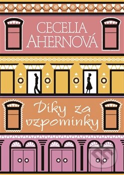 Kniha: Díky za vzpomínky (Cecelia Ahern). BB/art, 2012 Kniha: Díky za vzpomínky (Cecelia Ahern). BB/art, 2012