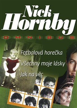 Kniha: Fotbalová horečka. Všechny moje lásky. Jak na věc (Nick Hornby). BB/art, 2012 Kniha: Fotbalová horečka. Všechny moje lásky. Jak na věc (Nick Hornby). BB/art, 2012