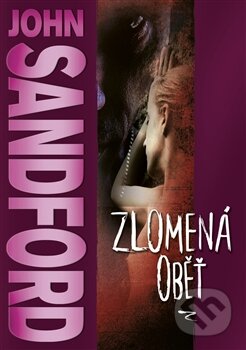 Kniha: Zlomená oběť (John Sandford). BB/art, 2012 Kniha: Zlomená oběť (John Sandford). BB/art, 2012