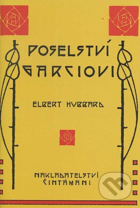 Kniha: Poselství Garciovi (Elbert Hubbard). Čintámani, 2006 Kniha: Poselství Garciovi (Elbert Hubbard). Čintámani, 2006