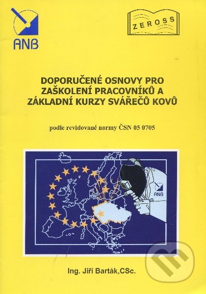 Kniha: Doporučené osnovy pro zaškolení pracovníků a základní kurzy svářečů kovů (Jiří Barták). ZEROSS, 2009 Kniha: Doporučené osnovy pro zaškolení pracovníků a základní kurzy svářečů kovů (Jiří Barták). ZEROSS, 2009