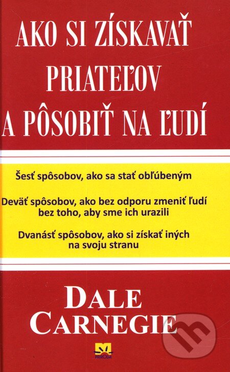 Kniha: Ako si získavať priateľov a pôsobiť na ľudí (Dale Carnegie). Príroda, 2012 Kniha: Ako si získavať priateľov a pôsobiť na ľudí (Dale Carnegie). Príroda, 2012