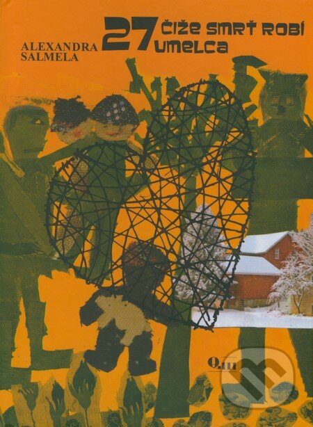 Kniha: 27 čiže smrť robí umelca (Alexandra Salmela). Q111, 2011 Kniha: 27 čiže smrť robí umelca (Alexandra Salmela). Q111, 2011