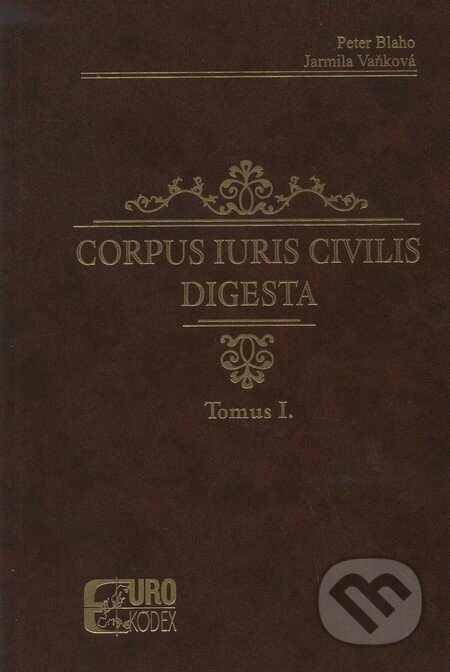 Corpus iuris civilis digesta - Peter Blaho, Jarmila Vaňková, Eurokódex, 2008