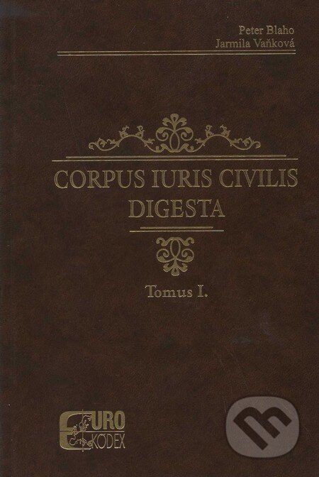 Kniha: Corpus iuris civilis digesta (Jarmila Vaňková a Peter Blaho). Eurokódex, 2008 Kniha: Corpus iuris civilis digesta (Jarmila Vaňková a Peter Blaho). Eurokódex, 2008