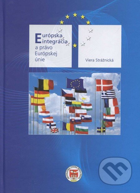 Kniha: Európska integrácia a právo Európskej únie (Viera Strážnická). Eurokódex, 2009 Kniha: Európska integrácia a právo Európskej únie (Viera Strážnická). Eurokódex, 2009